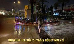 BODRUM BELEDİYESİ YAĞIŞ NÖBETİNDEYDİ