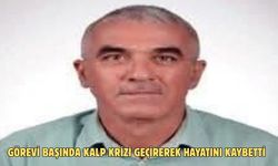 Görevi başında kalp krizi geçirerek hayatını kaybetti