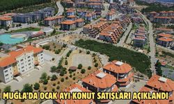 MUĞLA’DA OCAK AYI KONUT SATIŞLARI AÇIKLANDI