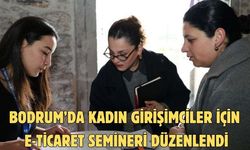 BODRUM’DA KADIN GİRİŞİMCİLER İÇİN E-TİCARET SEMİNERİ DÜZENLENDİ