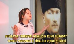 MUĞLA’DA “KORKMA! GENÇLİĞİN RUHU BURADA!” TEMALI YARIŞMASI İL FİNALİ GERÇEKLEŞTİRİLDİ