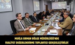Muğla Orman Bölge Müdürlüğü'nde Faaliyet Değerlendirme Toplantısı gerçekleştirildi