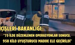 İçişleri Bakanlığı: "75 ilde düzenlenen operasyonlar sonucu, 958 kilo uyuşturucu madde ele geçirildi"