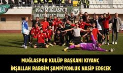 Muğlaspor Kulüp Başkanı Kıyanç İnşallah Rabbim şampiyonluk nasip edecek