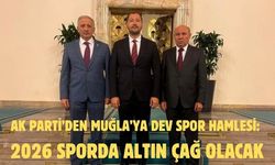 AK Parti’den Muğla’ya Dev Spor Hamlesi: 2026 Sporda Altın Çağ Olacak