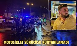 Motosiklet sürücüsü kurtarılamadı