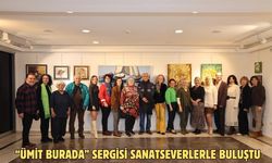 “ÜMİT BURADA” SERGİSİ SANATSEVERLERLE BULUŞTU