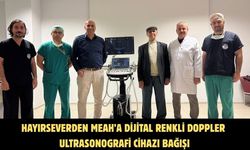 Hayırseverden MEAH’a Dijital Renkli Doppler Ultrasonografi cihazı bağışı