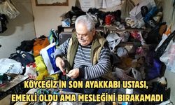 Köyceğiz'in son ayakkabı ustası, emekli oldu ama mesleğini bırakamadı