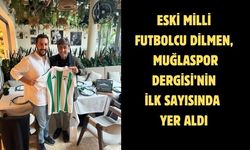 Eski milli futbolcu Dilmen, Muğlaspor Dergisi’nin ilk sayısında yer aldı