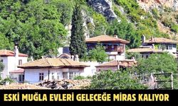Eski Muğla evleri geleceğe miras kalıyor