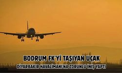 Bodrum FK'yi taşıyan uçak Diyarbakır Havalimanı'na zorunlu iniş yaptı