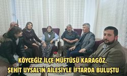 Köyceğiz İlçe Müftüsü Karagöz, Şehit Uysal’ın ailesiyle iftarda buluştu