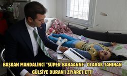 Başkan Mandalinci "süper babaanne" olarak tanınan Gülsiye Duran'ı ziyaret etti