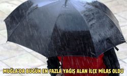 Muğla’da bugün en fazla yağış alan ilçe Milas oldu