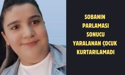 Sobanın parlaması sonucu yaralanan çocuk kurtarılamadı