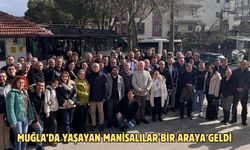 MUĞLA’DA YAŞAYAN MANİSALILAR BİR ARAYA GELDİ