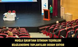 Muğla İŞKUR’dan istihdam teşvikleri bilgilendirme toplantıları devam ediyor