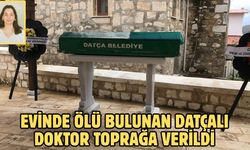 Evinde ölü bulunan Datçalı doktor toprağa verildi