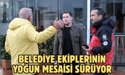 Belediye ekiplerinin yoğun mesaisi sürüyor