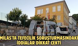 Milas'ta tefecilik soruşturmasındaki iddialar dikkat çekti