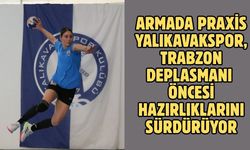 Armada Praxis Yalıkavakspor, Trabzon deplasmanı öncesi hazırlıklarını sürdürüyor