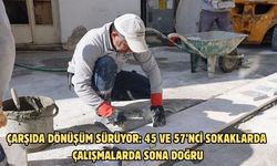 ÇARŞIDA DÖNÜŞÜM SÜRÜYOR: 45 VE 57’NCİ SOKAKLARDA ÇALIŞMALARDA SONA DOĞRU