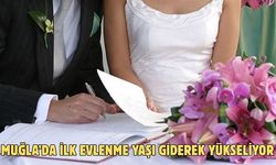 Muğla’da ilk evlenme yaşı giderek yükseliyor