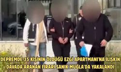 Depremde 35 kişinin öldüğü Ezgi Apartmanı'na ilişkin davada aranan firari sanık Muğla'da yakalandı