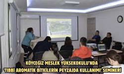 Köyceğiz Meslek Yüksekokulu’nda ‘Tıbbi Aromatik Bitkilerin Peyzajda Kullanımı’ semineri