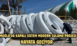 Muğla’da kapalı sistem modern sulama projesi hayata geçiyor