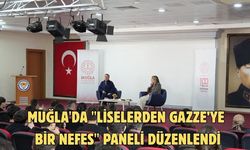 Muğla'da "Liselerden Gazze’ye Bir Nefes" paneli düzenlendi