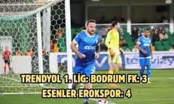 Trendyol 1. Lig: Bodrum FK: 3 - Esenler Erokspor: 4