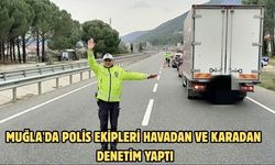 Muğla'da polis ekipleri havadan ve karadan denetim yaptı
