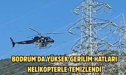Bodrum'da yüksek gerilim hatları helikopterle temizlendi