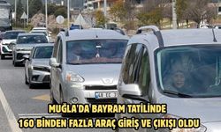 Muğla'da bayram tatilinde 160 binden fazla araç giriş ve çıkışı oldu
