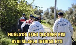 Muğla'da eşini öldüren kişi aynı silahla intihar etti