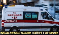 Muğla'da motosiklet kazasında 1 kişi öldü, 1 kişi yaralandı