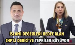 İSLAMİ DEĞERLERİ HEDEF ALAN CHP'Lİ DERİCİ’YE TEPKİLER BÜYÜYOR