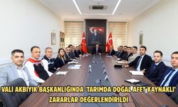 Vali Akbıyık başkanlığında ‘Tarımda doğal afet kaynaklı‘ zararlar değerlendirildi