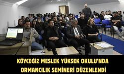 Köyceğiz Meslek Yüksek Okulu’nda ormancılık semineri düzenlendi