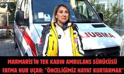 Marmaris'in tek kadın ambulans sürücüsü Fatma Nur Uçar: "Önceliğimiz hayat kurtarmak"