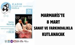MARMARİS’TE 8 MART SANAT VE FARKINDALIKLA KUTLANACAK