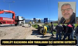 Forklift kazasında ağır yaralanan işçi hayatını kaybetti