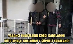 Yabancı turistlerin kredi kartlarını kötü amaçlı kullanan 4 şüpheli yakalandı
