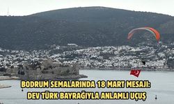 Bodrum semalarında 18 mart mesajı: Dev Türk bayrağıyla anlamlı uçuş