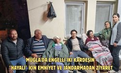 Muğla'da engelli iki kardeşin "hayali" için emniyet ve jandarmadan ziyaret