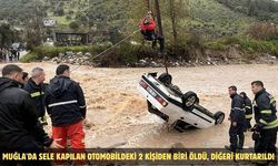 Muğla'da sele kapılan otomobildeki 2 kişiden biri öldü, diğeri kurtarıldı