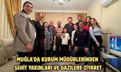 Muğla'da kurum müdürlerinden şehit yakınları ve gazilere ziyaret