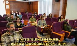 Fethiye'de "İşletmelerde Finansal Disiplin ve Sürdürülebilir Büyüme" eğitimi